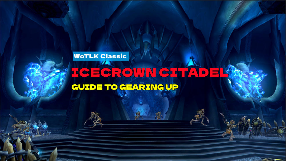 Conquering Icecrown Citadel: A Guide to Gearing Up in WoW